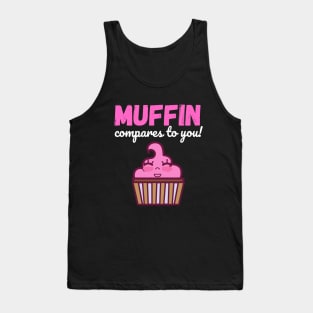 Muffin Compares to You Tank Top